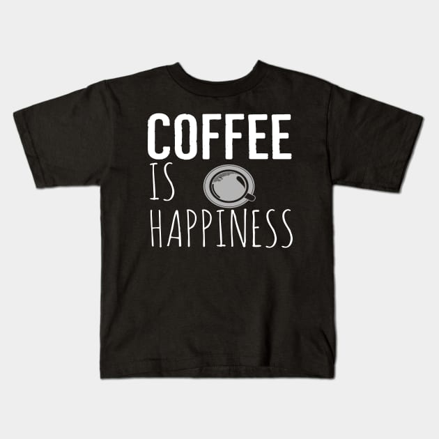 Coffee Is Happiness Funny Kids T-Shirt by Happy - Design